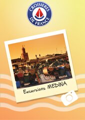 Carnet des excursions de la croisière Medina de Marseille au Maroc avec croisières de France Croisières en tout inclus 